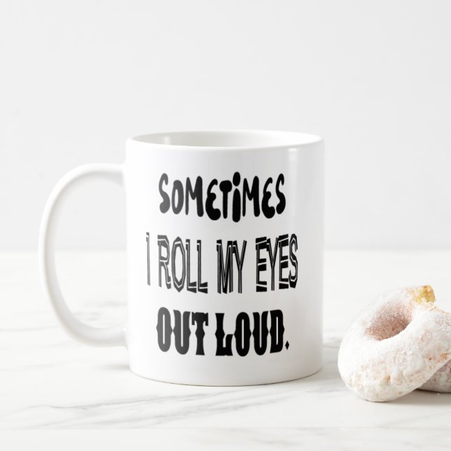 Sometimes I Roll My Eyes Out Loud Mug (With Donut)
