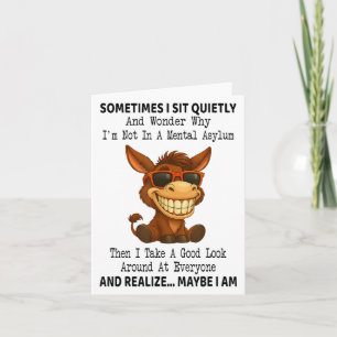Sometimes I Sit Quietly And Wonder Why Im Not In A Card