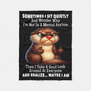 Sometimes I Sit Quietly and Wonder Why Im Not in A Fleece Blanket