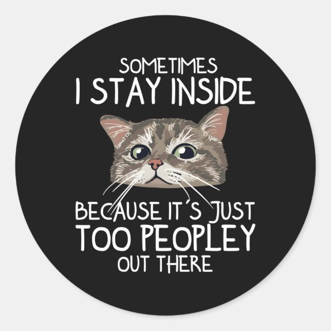 Sometimes I Stay Inside Because It'S Just Too Peop Classic Round Sticker (Front)