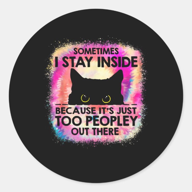 Sometimes I Stay Inside Because It'S Too Peopley B Classic Round Sticker (Front)