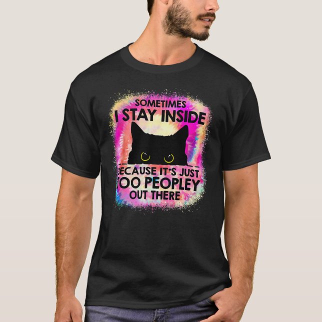 Sometimes I Stay Inside Because It's Too Peopley B T-Shirt (Front)
