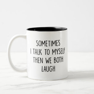 Sometimes i talk to do myself then we both laugh - Two-Tone coffee mug