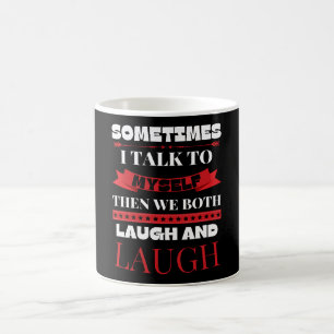 Sometimes I Talk To Myself - Funny Quote Coffee Mug