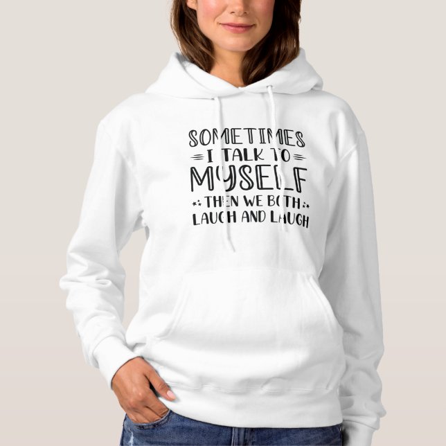 Sometimes I Talk To Myself Hoodie (Front)