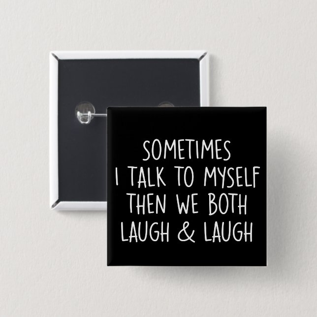 Sometimes I Talk To Myself Laugh & Laugh Sarcastic 2 Inch Square Button (Front & Back)