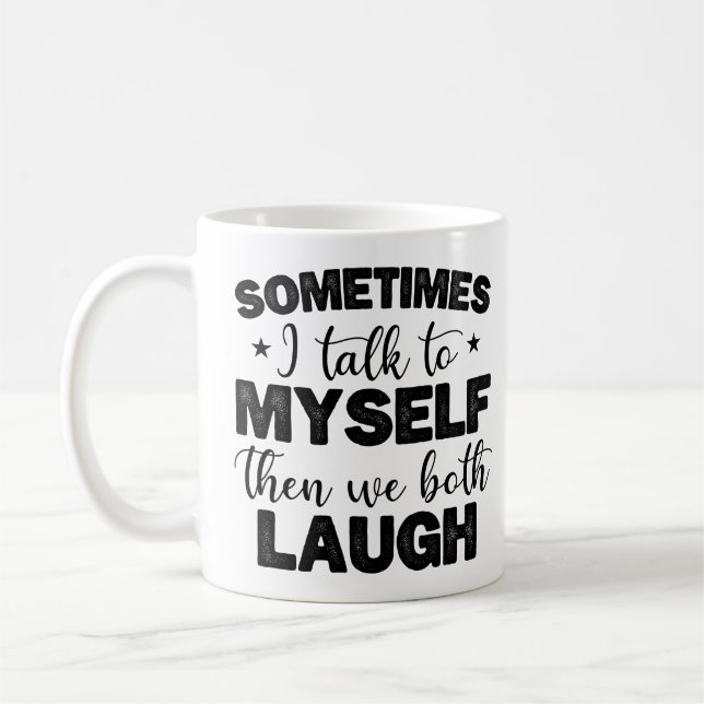 Sometimes I Talk To Myself Then Sarcastic Sayings Coffee Mug (Left)