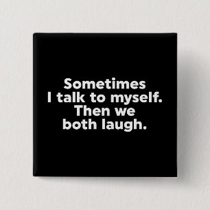Sometimes I talk to myself. Then we both laugh. 2 Inch Square Button