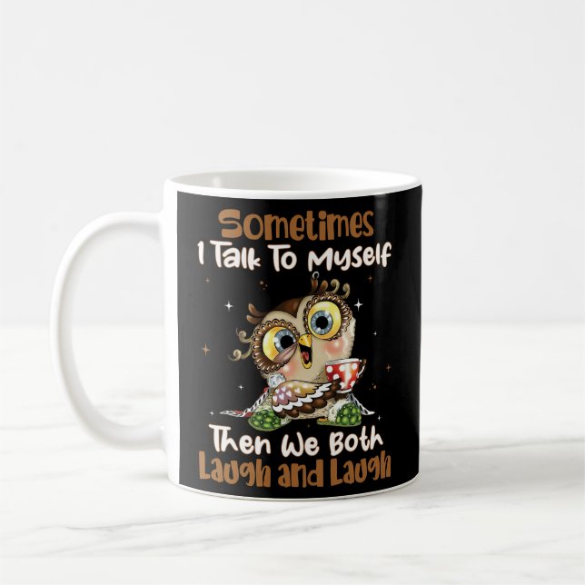 Sometimes I Talk To Myself Then We Both Laugh And  Coffee Mug (Left)