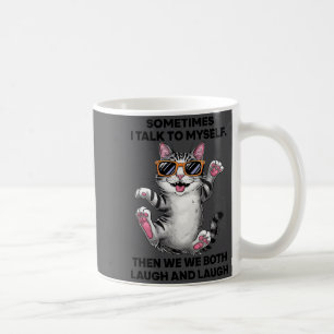 Sometimes I Talk To Myself Then We Both Laugh And Coffee Mug