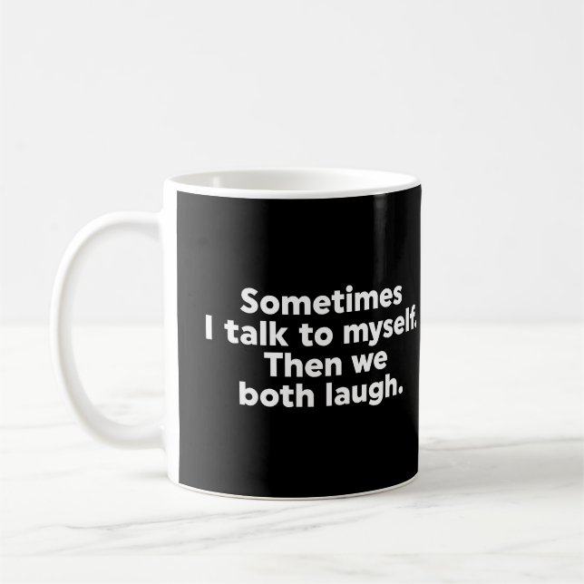 Sometimes I talk to myself. Then we both laugh. Coffee Mug (Left)