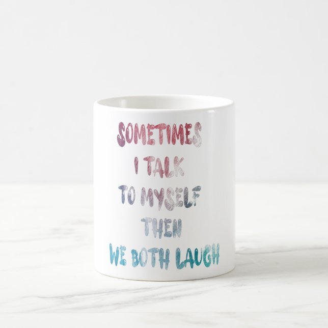 Sometimes I Talk To Myself Then We Both Laugh Coffee Mug (Center)