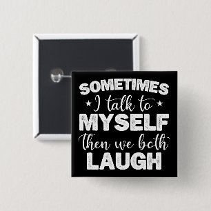 Sometimes I Talk To Myself Then We Both Laugh Cool 2 Inch Square Button