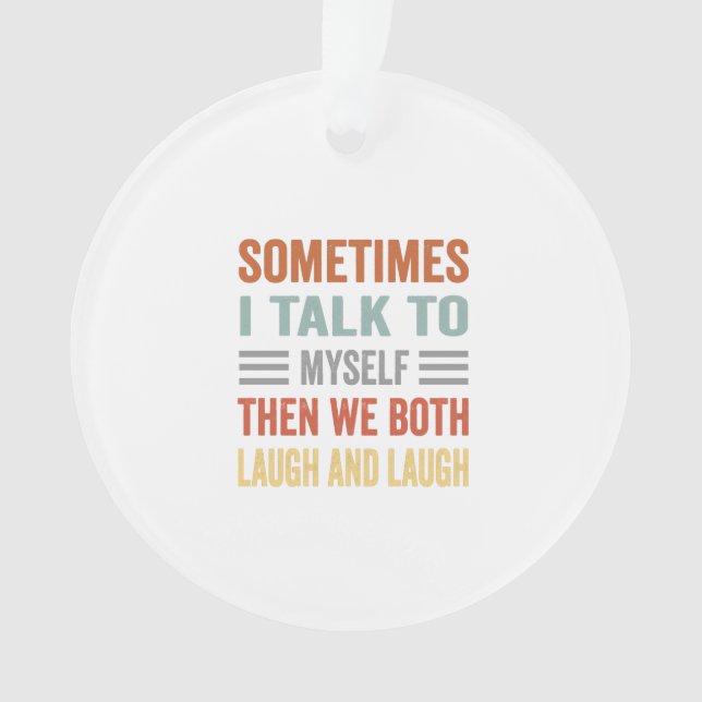 sometimes i talk to myself then we both laugh  ornament (Front)