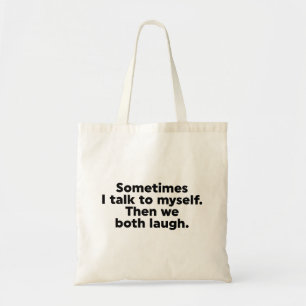 Sometimes I talk to myself. Then we both laugh. Tote Bag