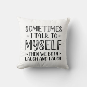 Sometimes I Talk To Myself Throw Pillow