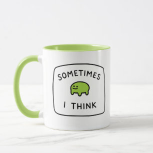 "Sometimes I Think" Funny Blob Mug