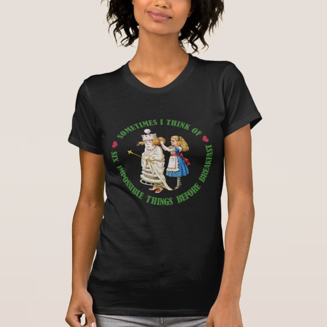 Sometimes I think Of Six Impossible Things T-Shirt (Front)