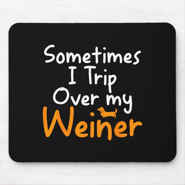 Sometimes I Trip Over My Weiner Dog Funny  Mouse Pad (Front)