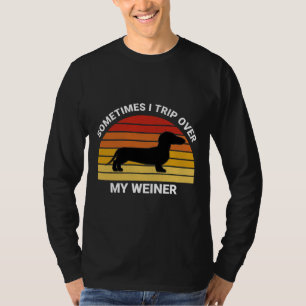 Sometimes I Trip Over My Weiner Funny Dog Funny Da T-Shirt