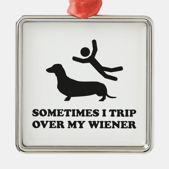 Sometimes I Trip Over My Wiener Metal Ornament (Front)