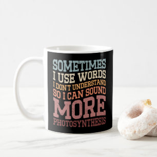 Sometimes I Use Words I Don't Understand Funny Coffee Mug