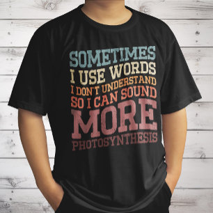 Sometimes I Use Words I Don't Understand Funny T-Shirt