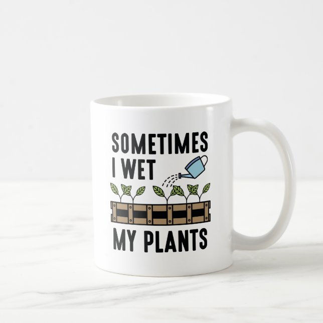 Sometimes I Wet My Plants Coffee Mug (Right)