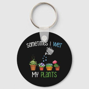 Sometimes I Wet My Plants Funny Gardening Keychain