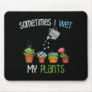 Sometimes I Wet My Plants Funny Gardening Mouse Pad