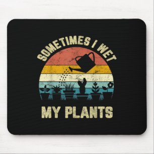 Sometimes I Wet My Plants Funny Gardening Shirt  Mouse Pad