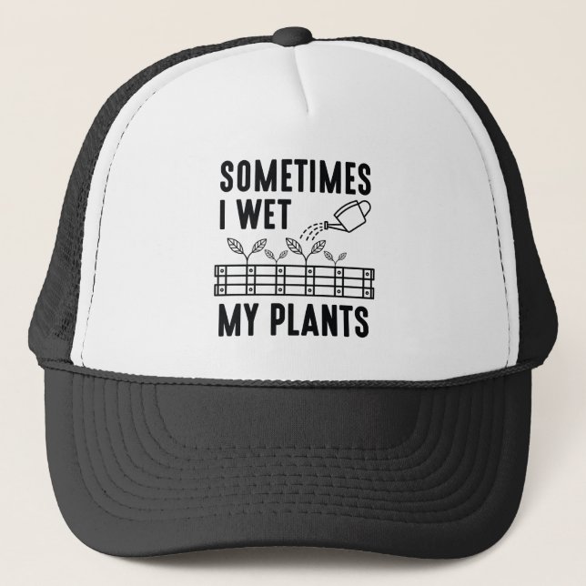 Sometimes I Wet My Plants Trucker Hat (Front)