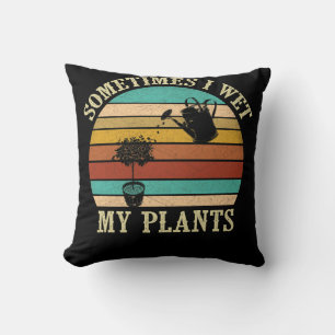 Sometimes I Wet My Plants Vintage Gardening Throw Pillow