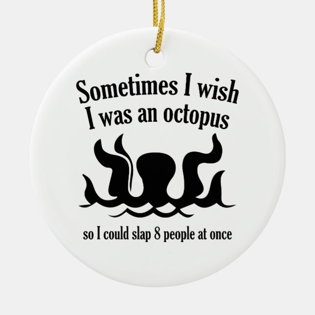 Sometimes I Wish I Was An Octopus Ceramic Ornament (Front)