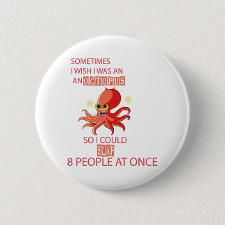 sometimes i wish i was an octopus so i could slap 2 inch round button
