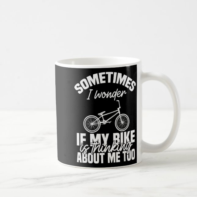 Sometimes I Wonder If My Bike Is Thinking About Me Coffee Mug (Right)
