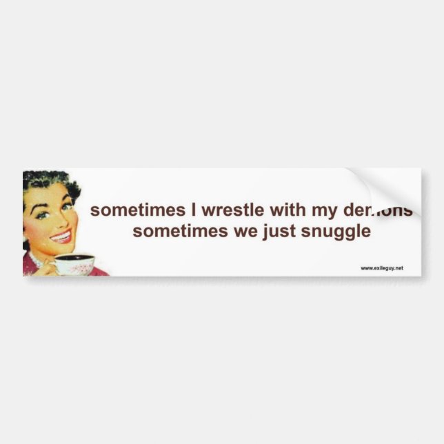 sometimes I wrestle with my demons Bumper Sticker (Front)