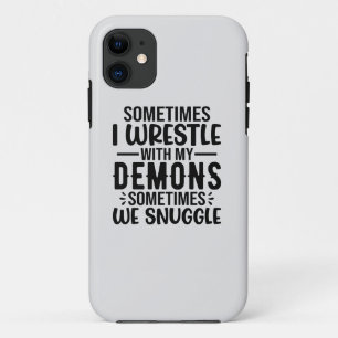 Sometimes I Wrestle With My Demons iPhone 11 Case