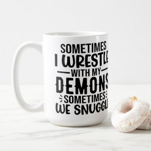 Sometimes I Wrestle With My Demons Coffee Mug