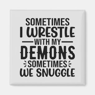 Sometimes I Wrestle with My Demons Magnet
