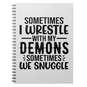 Sometimes I Wrestle With My Demons Notebook
