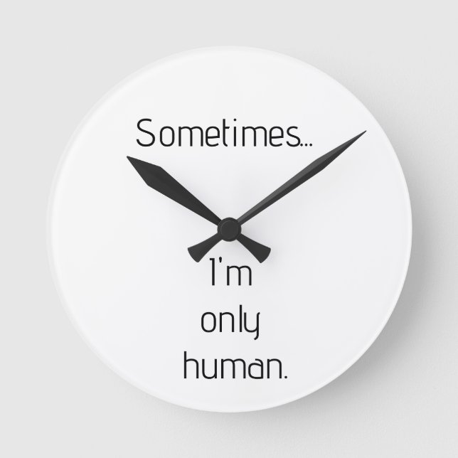 Sometimes...I'm only human. keychain Round Clock (Front)