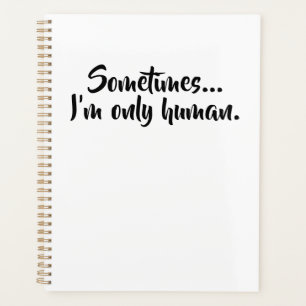 Sometimes...I'm only human Planner