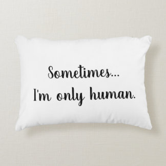 Sometimes..I'm only human. throw pillow