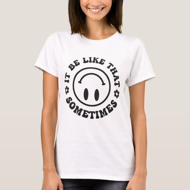 Sometimes It Be Like That, Trendy womens T-Shirt (Front)
