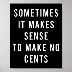 Sometimes It Makes Sense To Make No Cents  Poster