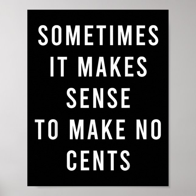 Sometimes It Makes Sense To Make No Cents  Poster (Front)
