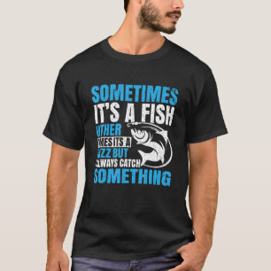 Sometimes It's a Fish, Fishing Funny Fisherman Dad T-Shirt