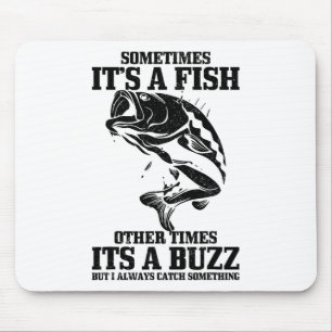 Sometimes It's A Fish Other Times A Buzz Funny Fis Mouse Pad