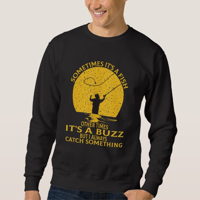 Sometimes Its A Fish Other Times Its A Buzz  Fishi Sweatshirt (Front)
